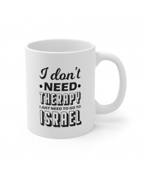 I Don’t Need Therapy I Just Need To Go To Israel Travel Destination Tel Aviv Coffee Mug Ceramic Tea Cup